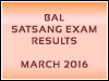 Result: Bal Satsang Exams Results - March 2016